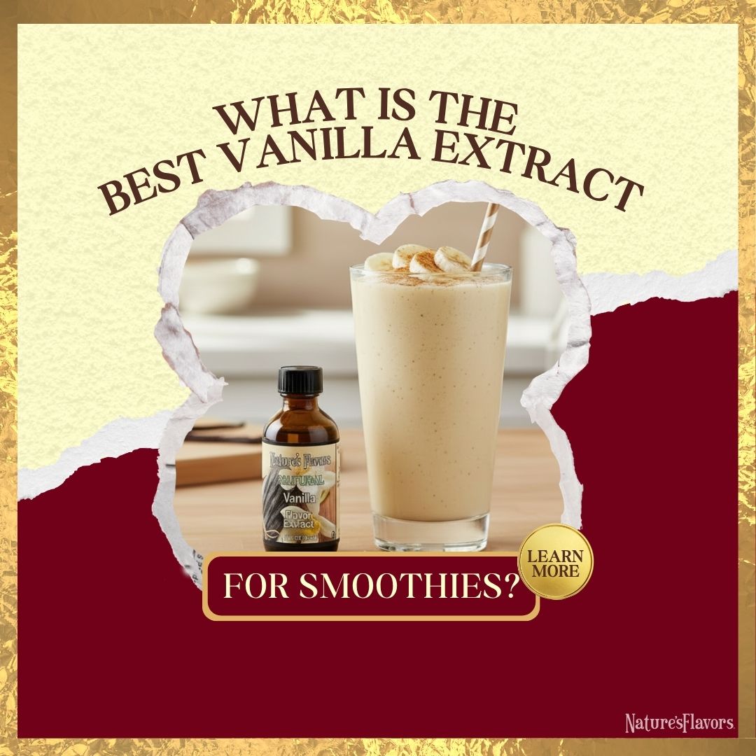 a graphic that contains a picture of Nature's Flavors vanilla extract beside a smoothie with the text "What is The Best Vanilla Extract for Smoothies? Learn more" overlayed